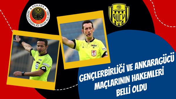 Gençlerbirliği ve Ankaragücü maçlarının hakemleri belli oldu