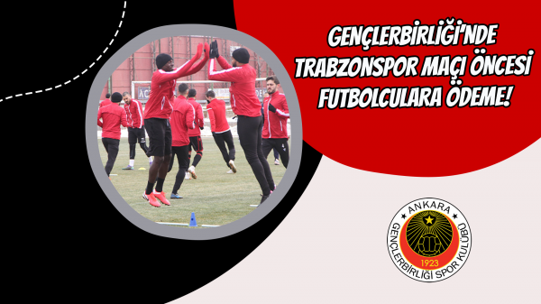 Gençlerbirliği’nde Trabzonspor maçı öncesi futbolculara ödeme!