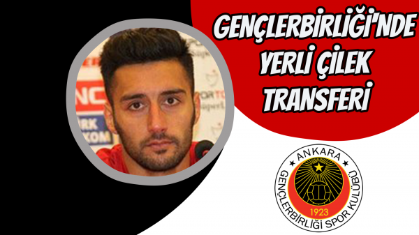 Gençlerbirliği'nde yerli çilek transferi