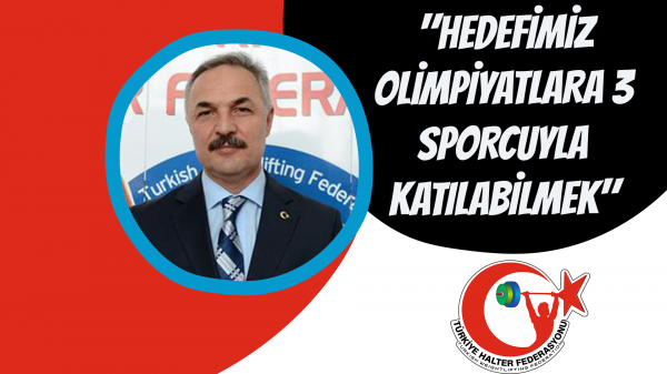 "Hedefimiz olimpiyatlara 3 sporcuyla katılabilmek"