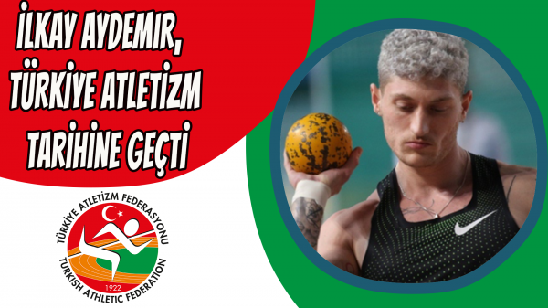 İlkay Aydemir, Türkiye atletizm tarihine geçti