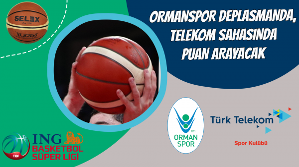 Ormanspor deplasmanda, Telekom sahasında puan arayacak