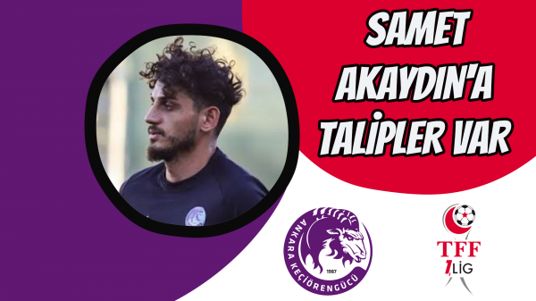 Samet Akaydın'a talipler var