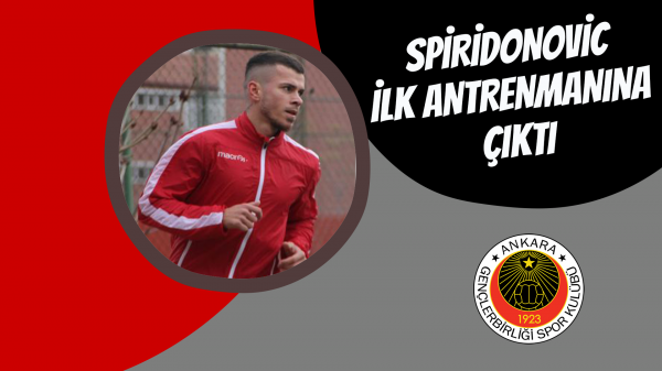 Spiridonovic ilk antrenmanına çıktı