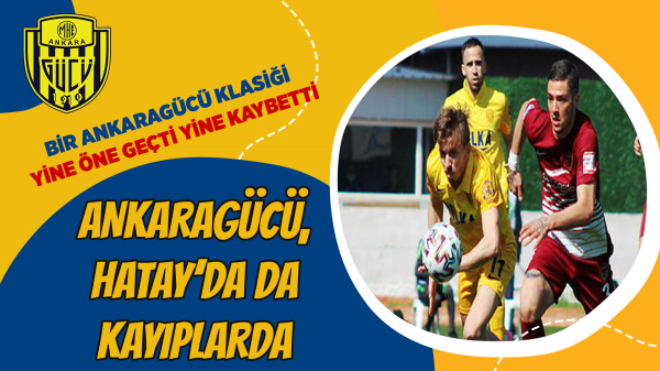 Ankaragücü, Hatay'da da kayıp...