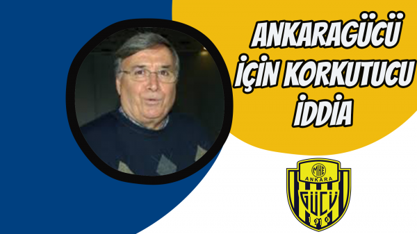 Ankaragücü için korkutucu iddia