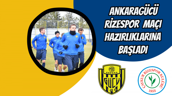 Ankaragücü Rizespor  maçı hazırlıklarına başladı