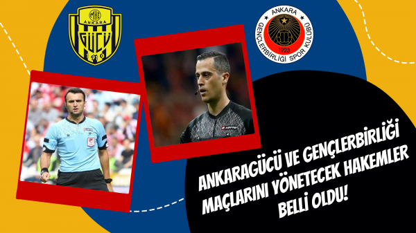 Ankaragücü ve Gençlerbirliği maçlarını yönetecek hakemler belli oldu!