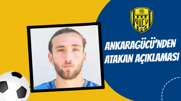 Ankaragücü’nden Atakan açıklaması