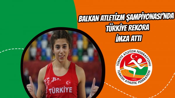 Balkan Atletizm Şampiyonası’nda Türkiye rekora imza attı