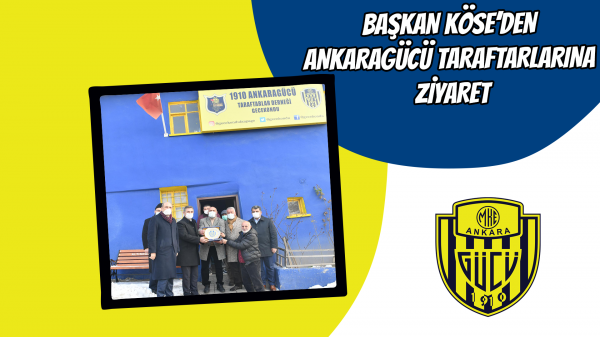 Başkan Köse’den Ankaragücü taraftarlarına ziyaret