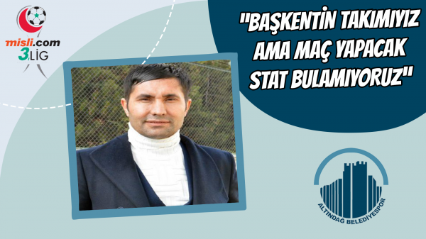 “Başkentin takımıyız ama maç yapacak stat bulamıyoruz” 