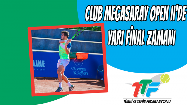 Club Megasaray Open II’de Yarı Final Zamanı