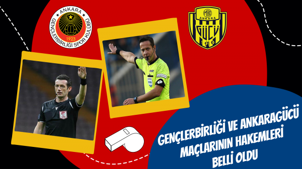 Gençlerbirliği ve Ankaragücü maçlarının hakemleri belli oldu