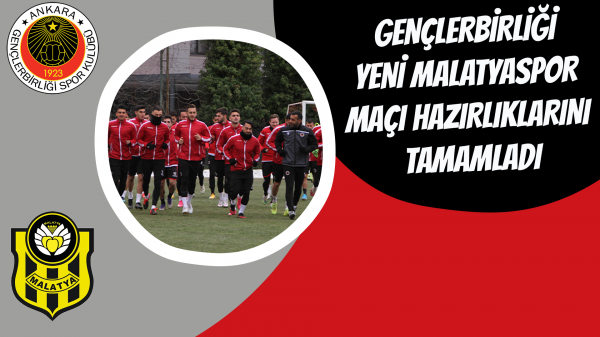 Gençlerbirliği Yeni Malatyaspor maçı hazırlıklarını tamamladı