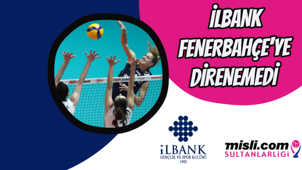 İlbank, Fenerbahçe'ye direnemedi