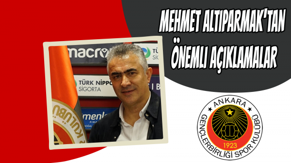 Mehmet Altıparmak'tan önemli açıklamalar