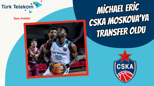 Michael Eric CSKA Moskova’ya transfer oldu