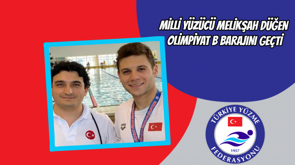 Milli yüzücü Melikşah Düğen olimpiyat B barajını geçti