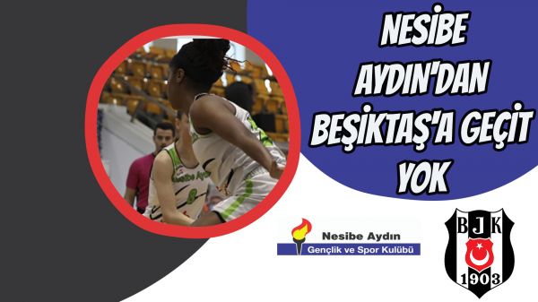 Nesibe Aydın'dan Beşiktaş'a geçit yok