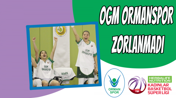 OGM Ormanspor zorlanmadı