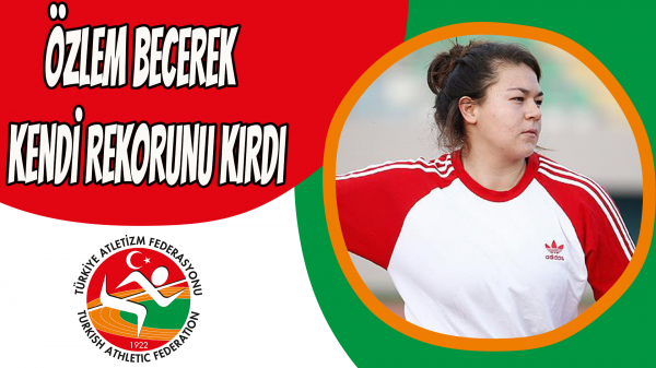 Özlem Becerek kendi rekorunu kırdı