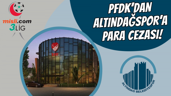 PFDK’dan Altındağspor’a para cezası!
