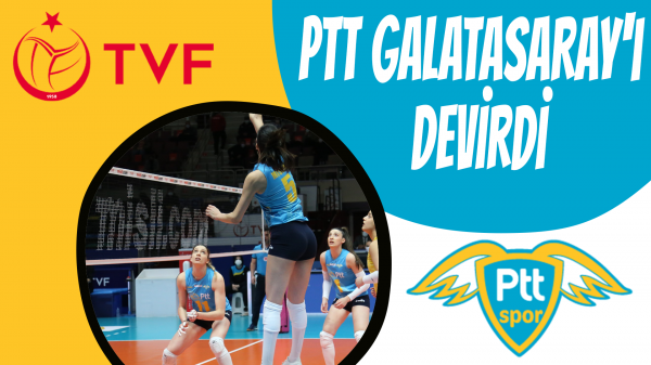PTT Galatasaray'ı devirdi