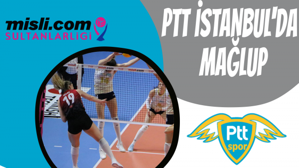 PTT İstanbul'da mağlup