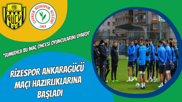 Rizespor Ankaragücü maçı hazırlıklarına başladı