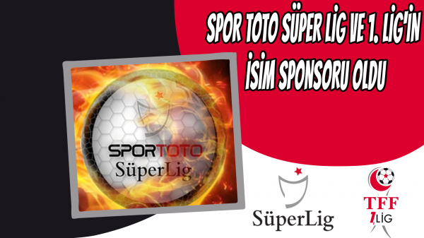 Spor Toto, Süper Lig ve 1. Lig'in isim sponsoru oldu