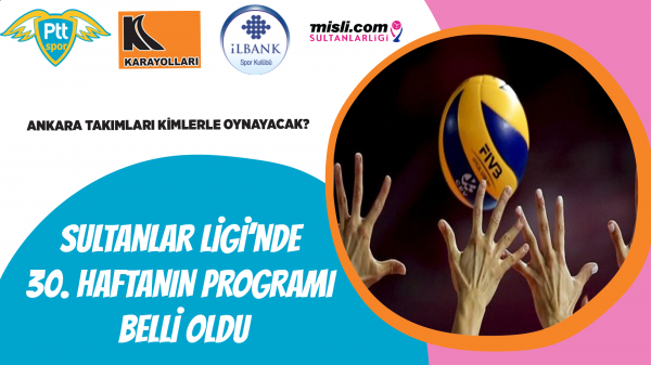 Sultanlar Ligi’nde 30. Haftanın programı belli oldu