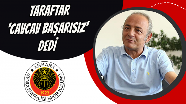 Taraftar ‘Cavcav başarısız’ dedi