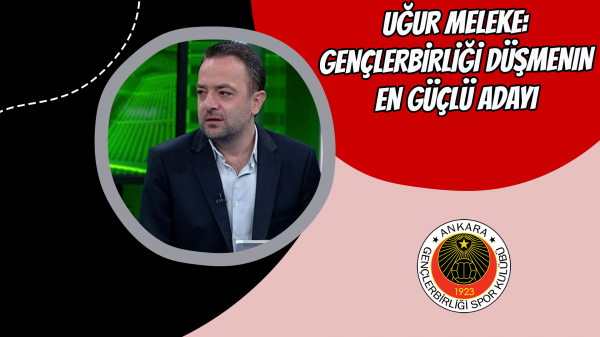 Uğur Meleke: Gençlerbirliği düşmenin en güçlü adayı