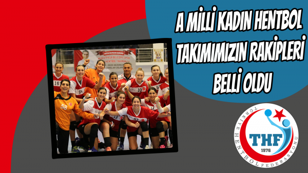 A MİLLİ KADIN HENTBOL TAKIMIMIZIN RAKİPLERİ BELLİ OLDU