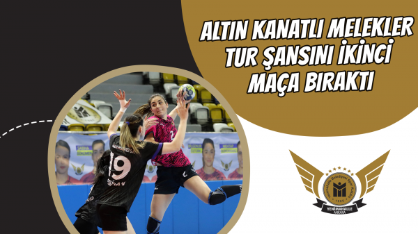 Altın Kanatlı Melekler tur şansını ikinci maça bıraktı