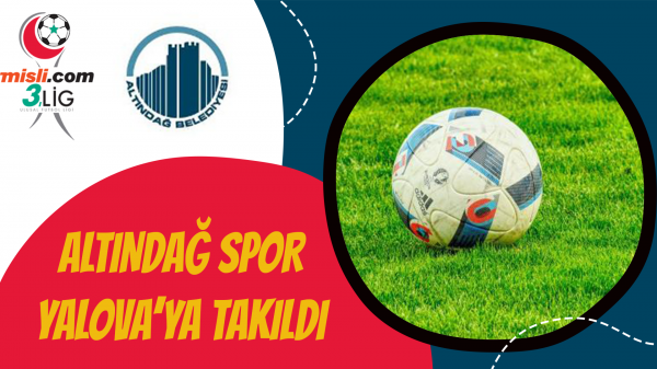 Altındağ Spor, Yalova’ya takıldı