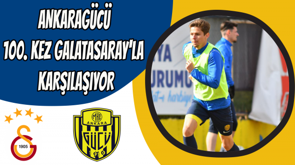 Ankaragücü, 100. kez Galatasaray'la karşılaşıyor