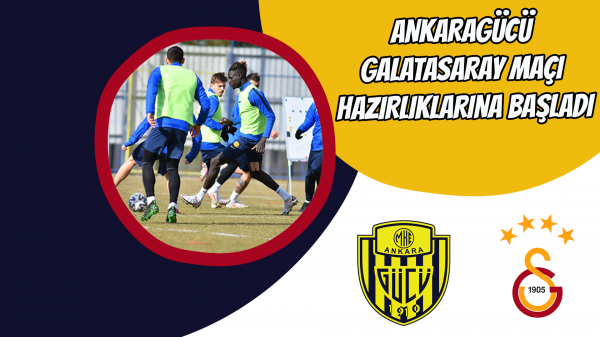 Ankaragücü Galatasaray maçı hazırlıklarına başladı