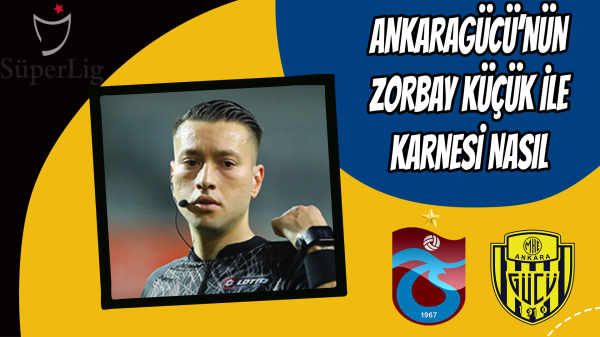 Ankaragücü’nün Zorbay Küçük ile karnesi nasıl