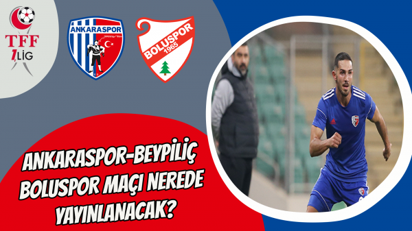 Ankaraspor-Beypiliç Boluspor maçı nerede yayınlanacak?