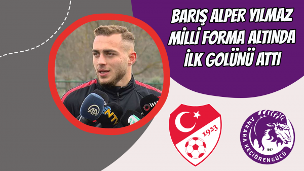 Barış Alper Yılmaz milli forma altında ilk golünü attı