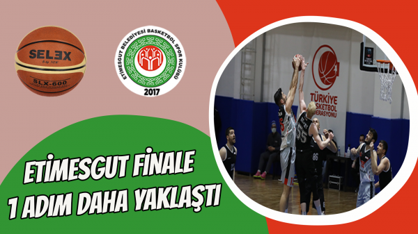 Etimesgut finale 1 Adım daha yaklaştı