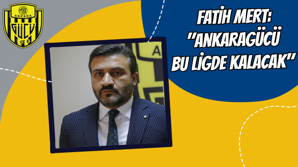 Fatih Mert: "Ankaragücü bu ligde kalacak"	