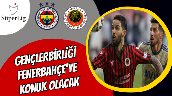 Gençlerbirliği Fenerbahçe’ye konuk olacak