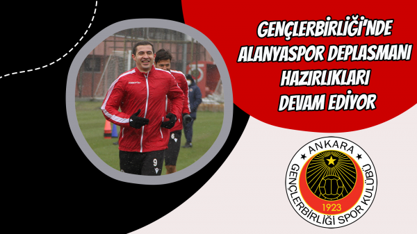 Gençlerbirliği’nde Alanyaspor deplasmanı hazırlıkları devam ediyor