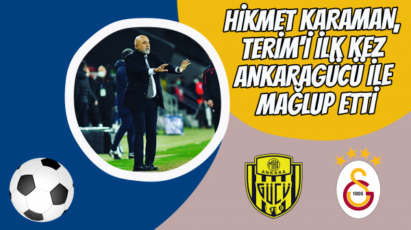 Hikmet Karaman, Terim'i ilk kez Ankaragücü ile mağlup etti