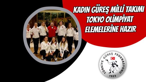 Kadın Güreş Milli Takımı,  Tokyo Olimpiyat elemelerine hazır