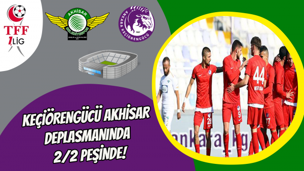 Keçiörengücü Akhisar deplasmanında 2/2 peşinde!