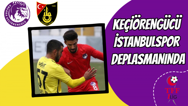 Keçiörengücü İstanbulspor deplasmanında